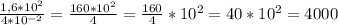 \frac{1,6*10^2}{4*10^{-2}} = \frac{160*10^2}{4} = \frac{160}{4} *10^2=40*10^2=4000