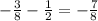 - \frac{3}{8} - \frac{1}{2} = - \frac{7}{8}