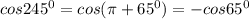 cos245 ^{0}=cos( \pi +65 ^{0})=-cos65 ^{0}