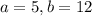 a=5,b=12