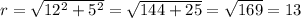 r=\sqrt{12^2+5^2}=\sqrt{144+25}=\sqrt{169}=13