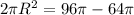 2 \pi R^2=96 \pi -64 \pi