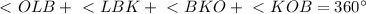 \ \textless \ OLB+\ \textless \ LBK+\ \textless \ BKO+\ \textless \ KOB=360^\circ