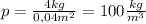 p= \frac{4kg}{0,04m^{2} } =100 \frac{kg}{m^{3} }