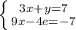 \left \{ {{3x+y=7} \atop {9x-4e=-7}} \right.