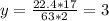 y= \frac{22.4*17}{63*2}= 3