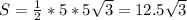 S = \frac{1}{2}*5*5 \sqrt{3} = 12.5 \sqrt{3}