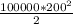 \frac{100000 * 200^2}{2}