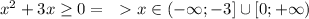 x^2+3x \geq 0=\,\,\ \textgreater \ x \in(-\infty;-3]\cup[0;+\infty)