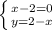 \left \{ {{x-2=0} \atop {y=2-x}} \right.