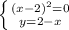 \left \{ {{(x-2)^2=0} \atop {y=2-x}} \right.