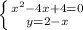 \left \{ {{x^2-4x+4=0} \atop {y=2-x}} \right.