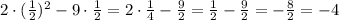 2\cdot (\frac{1}{2})^2-9\cdot \frac{1}{2}=2\cdot \frac{1}{4}-\frac{9}{2}= \frac{1}{2}-\frac{9}{2}=-\frac{8}{2}=-4