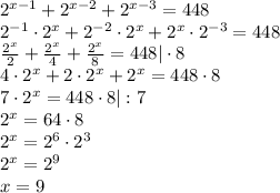 2^{x-1}+2^{x-2}+2^{x-3}=448\\ 2^{-1}\cdot 2^x+2^{-2}\cdot 2^x+2^x\cdot 2^{-3}=448 \\ \frac{2^x}{2} +\frac{2^x}{4}+\frac{2^x}{8}=448|\cdot 8 \\ 4\cdot 2^x+2\cdot 2^x+2^{x}=448\cdot 8\\ 7\cdot 2^x=448\cdot 8|:7\\ 2^x=64\cdot 8 \\ 2^x=2^6\cdot 2^3 \\ 2^x=2^9\\ x=9