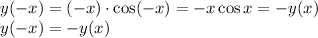 y(-x)=(-x)\cdot \cos (-x)=-x\cos x=-y(x) \\ y(-x)=-y(x)