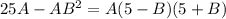 25A-AB^2=A(5-B)(5+B)