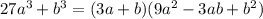 27 a^{3} +b ^{3} =(3a+b)(9a^{2}-3ab+b^2)