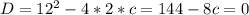 D=12^2-4*2*c=144-8c=0