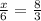 \frac{x}{6} = \frac{8}{3}