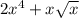 2x^{4} +x \sqrt{x}