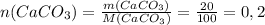 n(CaCO_3)= \frac{m(CaCO_3)}{M(CaCO_3)}= \frac{20}{100}=0,2