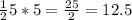 \frac{1}{2} 5*5= \frac{25}{2} =12.5