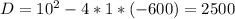 D=10^{2}-4*1*(-600)=2500