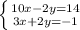 \left \{ {{10x-2y=14} \atop {3x+2y=-1}} \right.