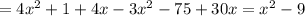 = 4 x^{2} +1+4x-3 x^{2} -75+30x= x^{2} -9