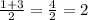 \frac{1+3}{2} = \frac{4}{2} =2