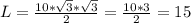 L= \frac{10* \sqrt{3}* \sqrt{3} }{2} = \frac{10*3}{2}=15