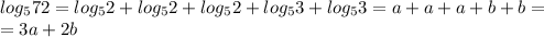 log_572=log_52+log_52+log_52+log_53+log_53=a+a+a+b+b= \\ =3a+2b