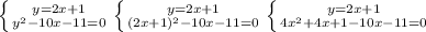 \left \{ {{y=2x+1} \atop {y^2-10x-11=0}} \right. \left \{ {{y=2x+1} \atop {(2x+1)^2-10x-11=0}} \right. \left \{ {{y=2x+1} \atop {4x^2+4x+1-10x-11=0}} \right.