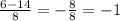 \frac{6-14}{8} = - \frac{8}{8} = -1