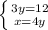 \left \{ {{3y=12} \atop {x=4y}} \right.