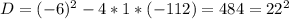 D=(-6)^2-4*1*(-112)=484=22^2