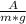 \frac{A}{m * g}