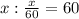 x: \frac{x}{60} =60