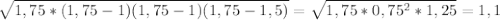 \sqrt{1,75*(1,75-1)(1,75-1)(1,75-1,5)} = \sqrt{1,75 * 0,75^2 * 1,25} = 1,1