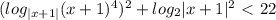 ( log_{|x+1|} ( x+1)^{4})^2 + log_{2} |x+1|^2\ \textless \ 22