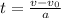 t= \frac{v-v_{0} }{a}