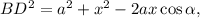 BD^2=a^2+x^2-2ax\cos\alpha,