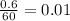 \frac{0.6}{60}=0.01