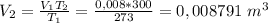 V_2= \frac{V_1T_2}{T_1} = \frac{0,008*300}{273} = 0,008791 \ m^3