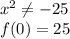 x^2 \neq -25\\&#10; f(0)=25