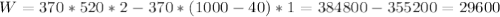 W=370*520*2-370*(1000-40)*1=384800-355200=29600