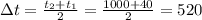 \Delta t= \frac{t_2+t_1}{2} = \frac{1000+40}{2}=520