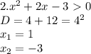 2. x^2+2x-3\ \textgreater \ 0 \\ &#10;D = 4+12 = 4^2 \\ &#10;x_1 = 1 \\&#10;x_2 = -3 \\&#10;