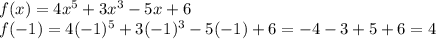 f(x) = 4x^5 + 3x^3 - 5x + 6 \\ &#10;f(-1) = 4(-1)^5+3(-1)^3-5(-1)+6 = -4 -3 + 5 +6 = 4