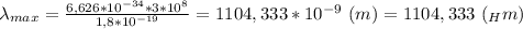 \lambda_{max}= \frac{6,626*10^{-34}*3*10^8}{1,8*10^{-19}} =1104,333*10^{-9} \ (m)=1104,333 \ (_{H} m)